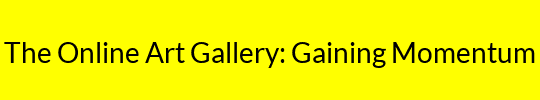 The Online Art Gallery: Gaining Momentum